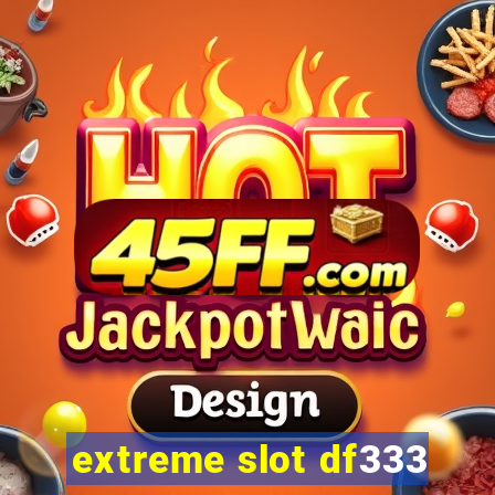 extreme slot df333